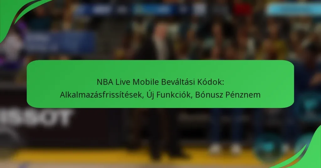 NBA Live Mobile Beváltási Kódok: Alkalmazásfrissítések, Új Funkciók, Bónusz Pénznem
