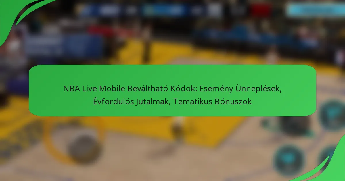 NBA Live Mobile Beváltható Kódok: Esemény Ünneplések, Évfordulós Jutalmak, Tematikus Bónuszok