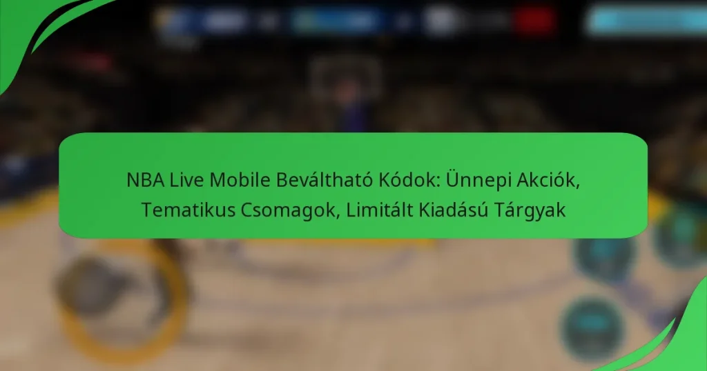NBA Live Mobile Beváltható Kódok: Ünnepi Akciók, Tematikus Csomagok, Limitált Kiadású Tárgyak