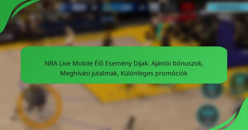 NBA Live Mobile Élő Esemény Díjak: Ajánlói bónuszok, Meghívási jutalmak, Különleges promóciók