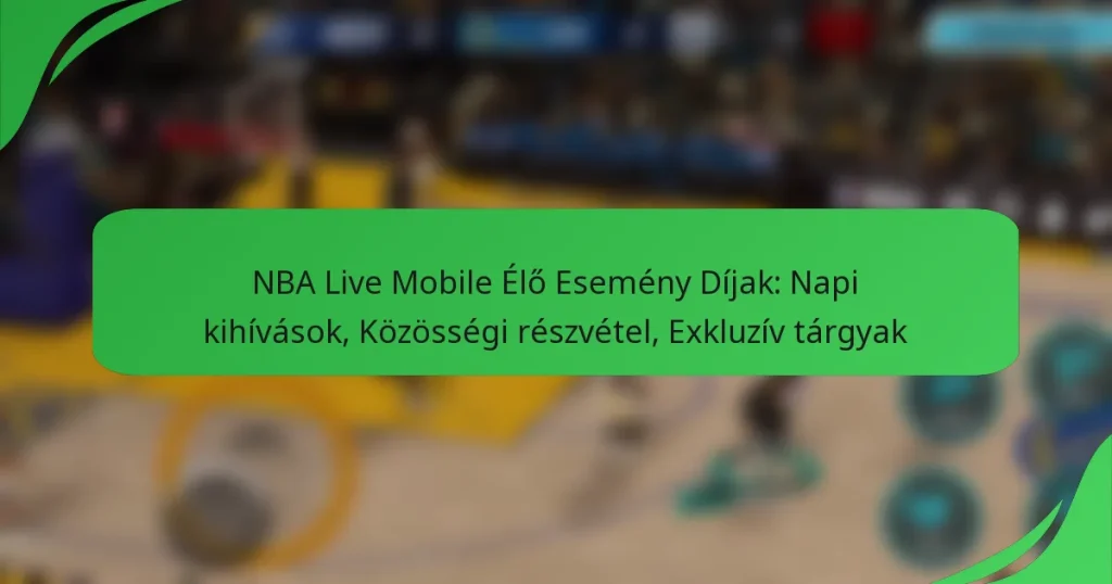 NBA Live Mobile Élő Esemény Díjak: Napi kihívások, Közösségi részvétel, Exkluzív tárgyak