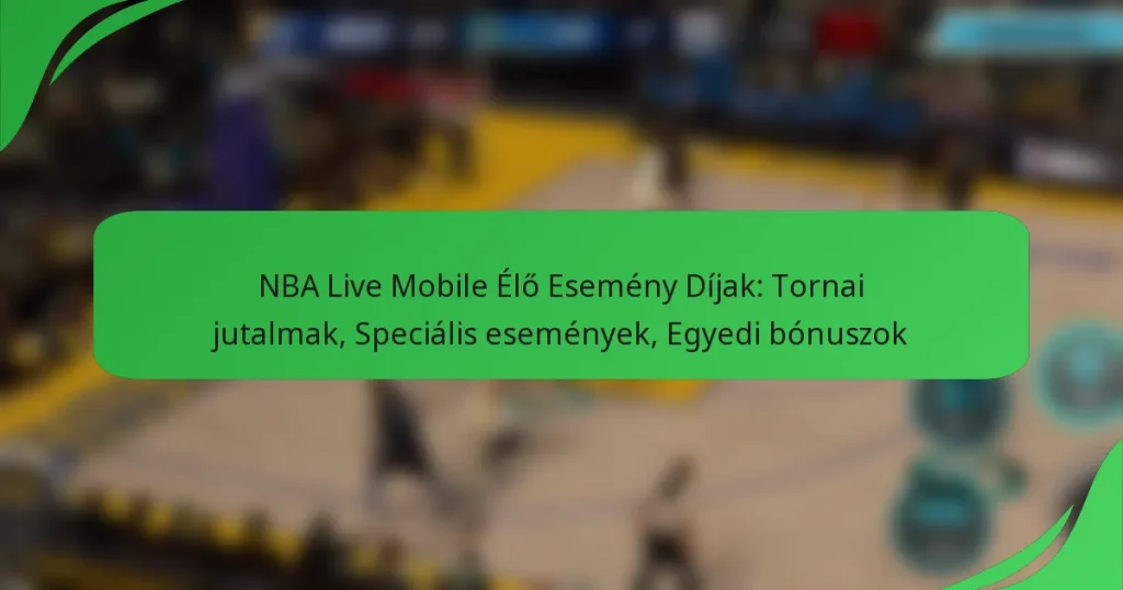 NBA Live Mobile Élő Esemény Díjak: Tornai jutalmak, Speciális események, Egyedi bónuszok