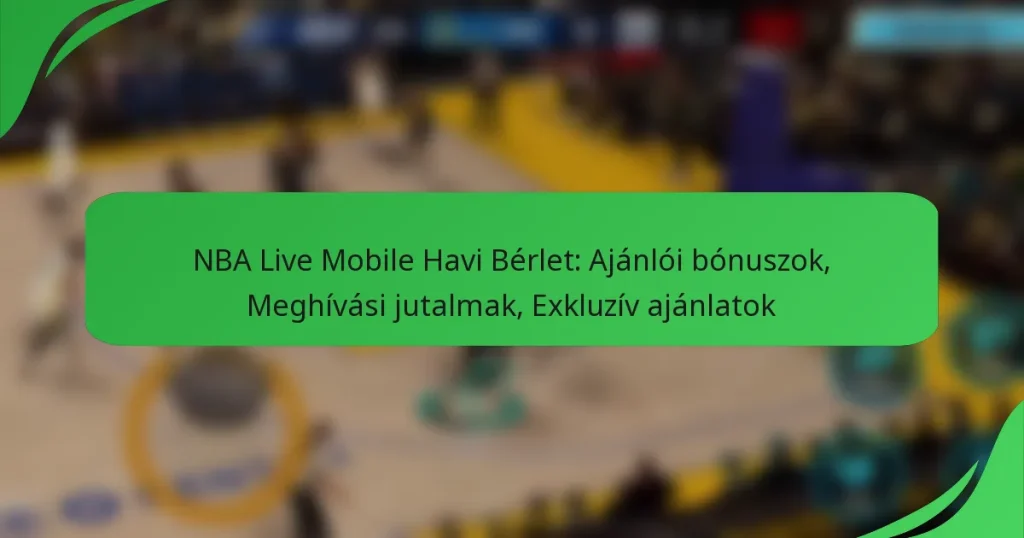 NBA Live Mobile Havi Bérlet: Ajánlói bónuszok, Meghívási jutalmak, Exkluzív ajánlatok