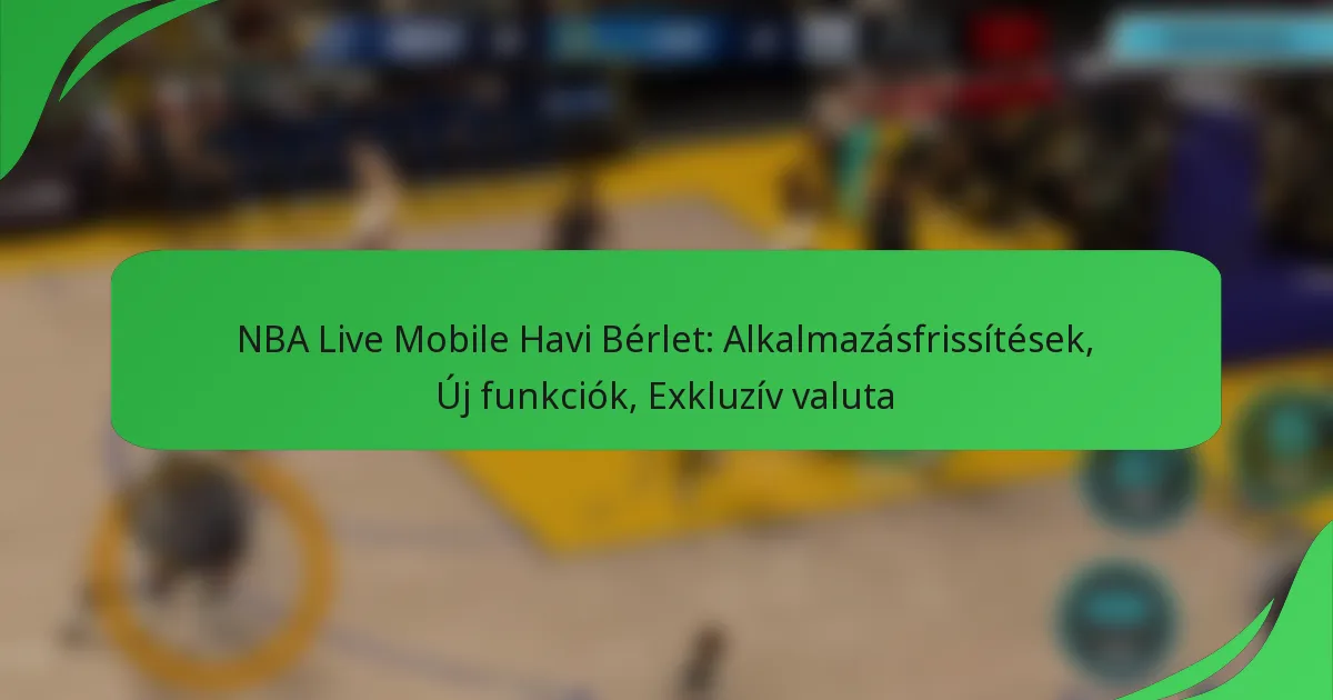 NBA Live Mobile Havi Bérlet: Alkalmazásfrissítések, Új funkciók, Exkluzív valuta