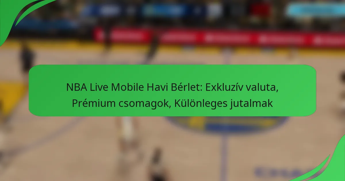 NBA Live Mobile Havi Bérlet: Exkluzív valuta, Prémium csomagok, Különleges jutalmak