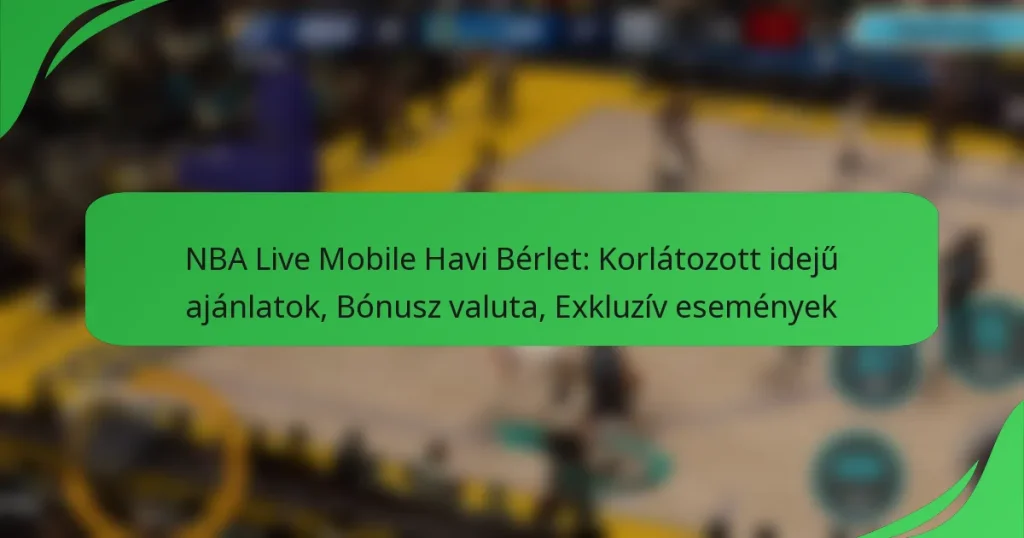 NBA Live Mobile Havi Bérlet: Korlátozott idejű ajánlatok, Bónusz valuta, Exkluzív események