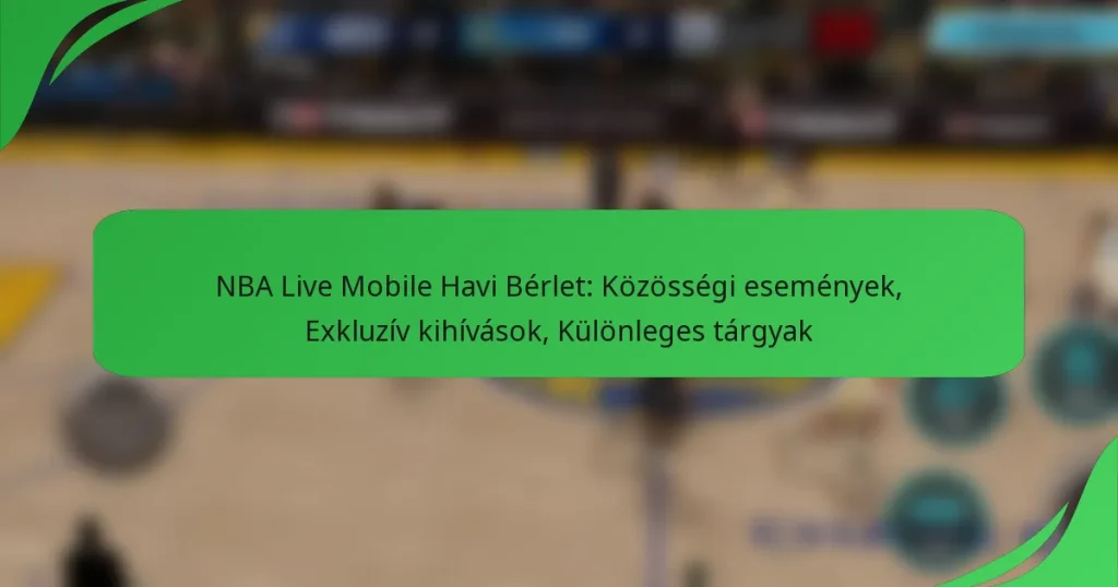 NBA Live Mobile Havi Bérlet: Közösségi események, Exkluzív kihívások, Különleges tárgyak