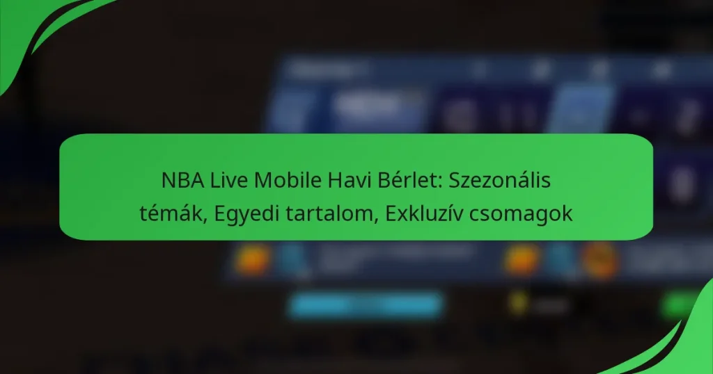 NBA Live Mobile Havi Bérlet: Szezonális témák, Egyedi tartalom, Exkluzív csomagok