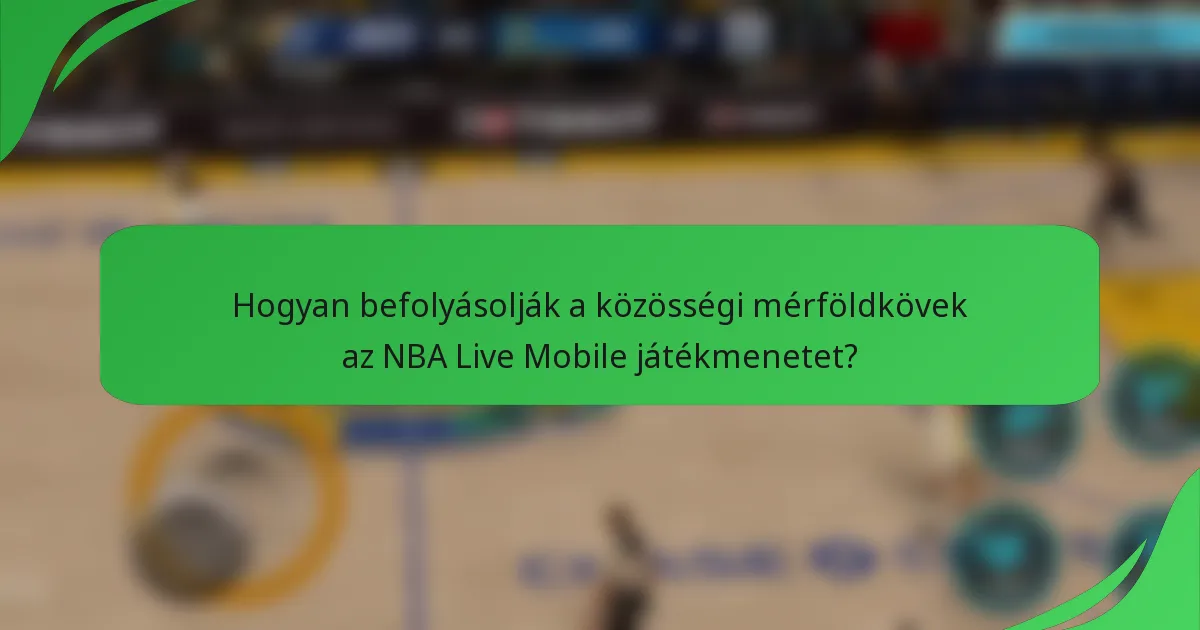 Hogyan befolyásolják a közösségi mérföldkövek az NBA Live Mobile játékmenetet?