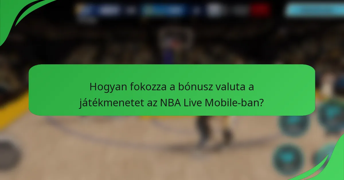 Hogyan fokozza a bónusz valuta a játékmenetet az NBA Live Mobile-ban?