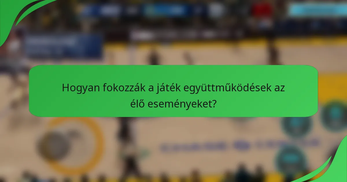 Hogyan fokozzák a játék együttműködések az élő eseményeket?