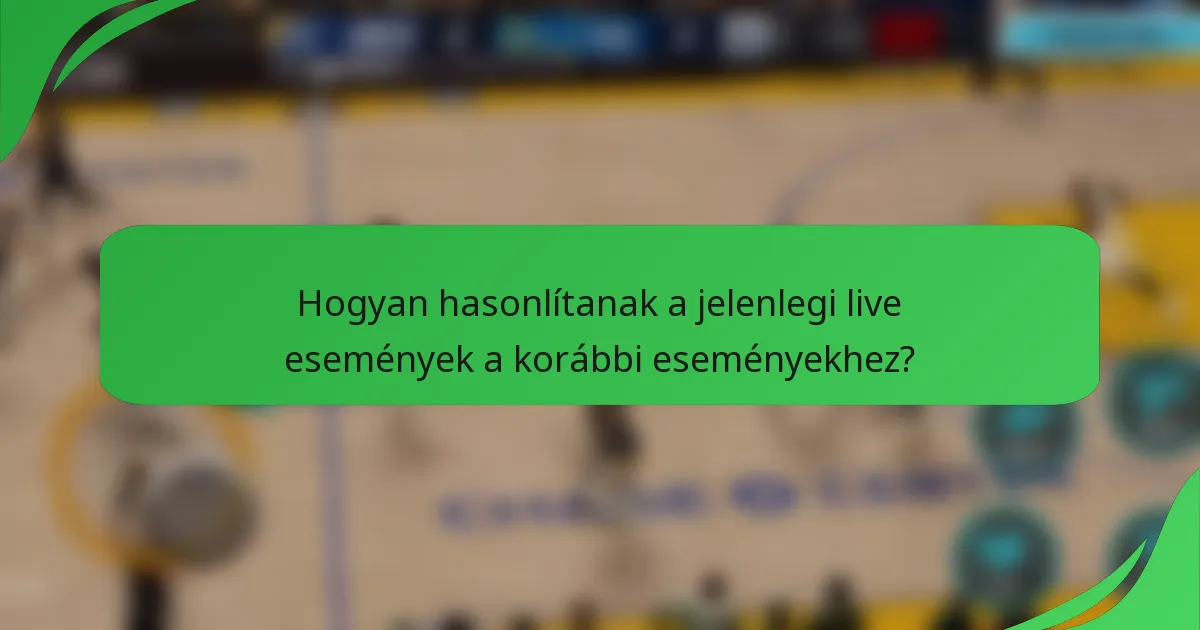 Hogyan hasonlítanak a jelenlegi live események a korábbi eseményekhez?