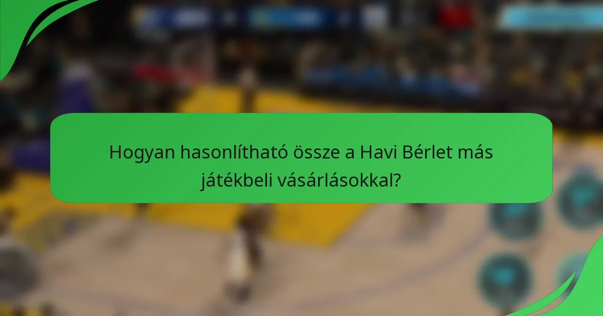 Hogyan hasonlítható össze a Havi Bérlet más játékbeli vásárlásokkal?
