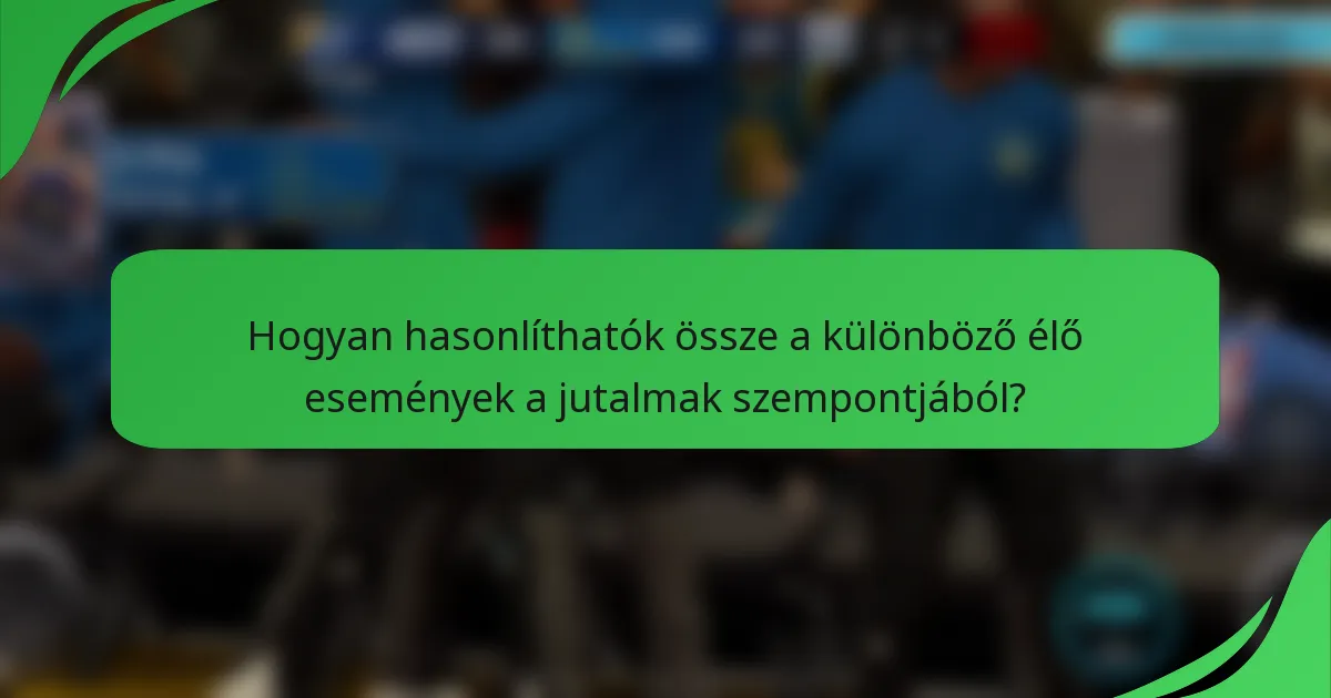 Hogyan hasonlíthatók össze a különböző élő események a jutalmak szempontjából?