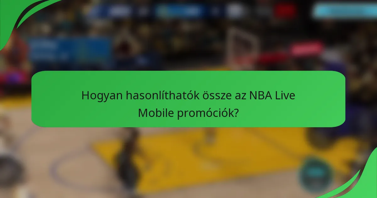 Hogyan hasonlíthatók össze az NBA Live Mobile promóciók?