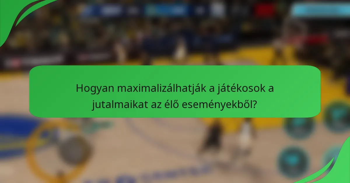 Hogyan maximalizálhatják a játékosok a jutalmaikat az élő eseményekből?