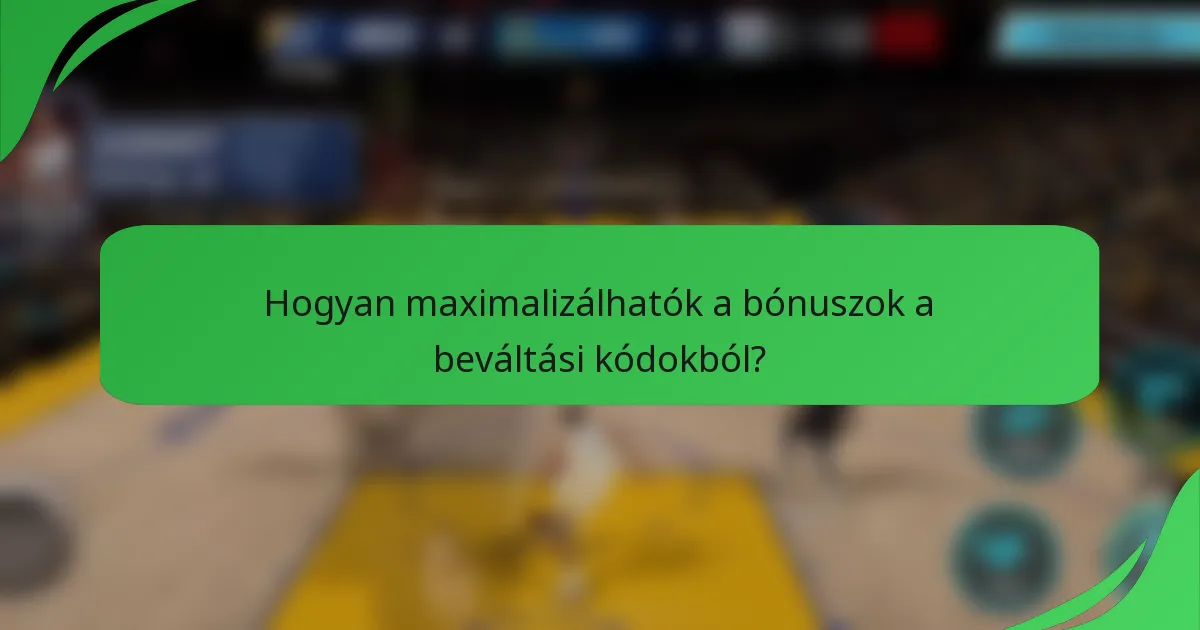Hogyan maximalizálhatók a bónuszok a beváltási kódokból?