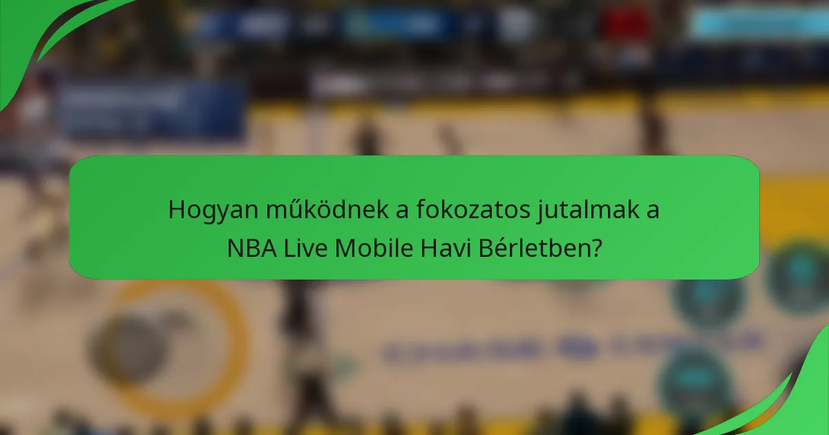 Hogyan működnek a fokozatos jutalmak a NBA Live Mobile Havi Bérletben?