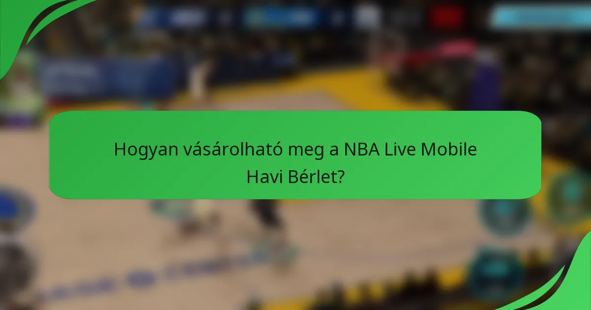 Hogyan vásárolható meg a NBA Live Mobile Havi Bérlet?