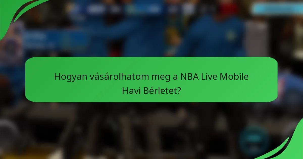 Hogyan vásárolhatom meg a NBA Live Mobile Havi Bérletet?