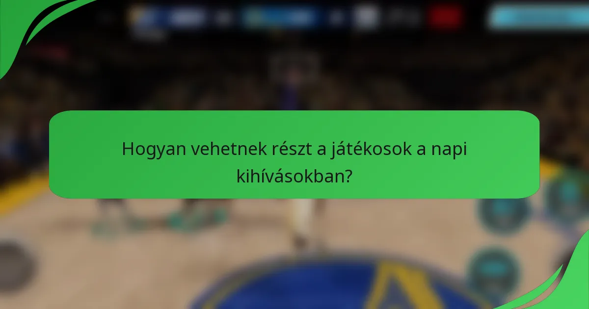 Hogyan vehetnek részt a játékosok a napi kihívásokban?