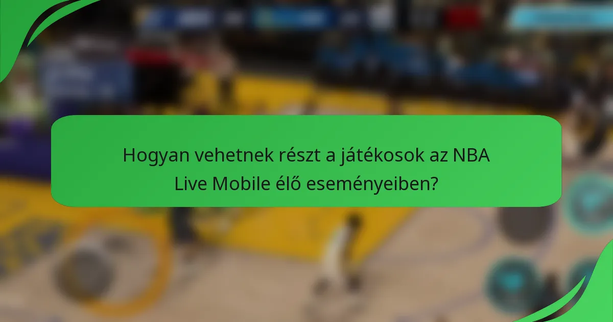 Hogyan vehetnek részt a játékosok az NBA Live Mobile élő eseményeiben?