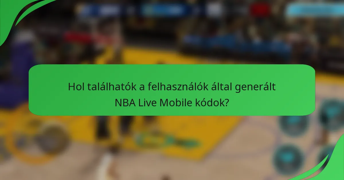 Hol találhatók a felhasználók által generált NBA Live Mobile kódok?