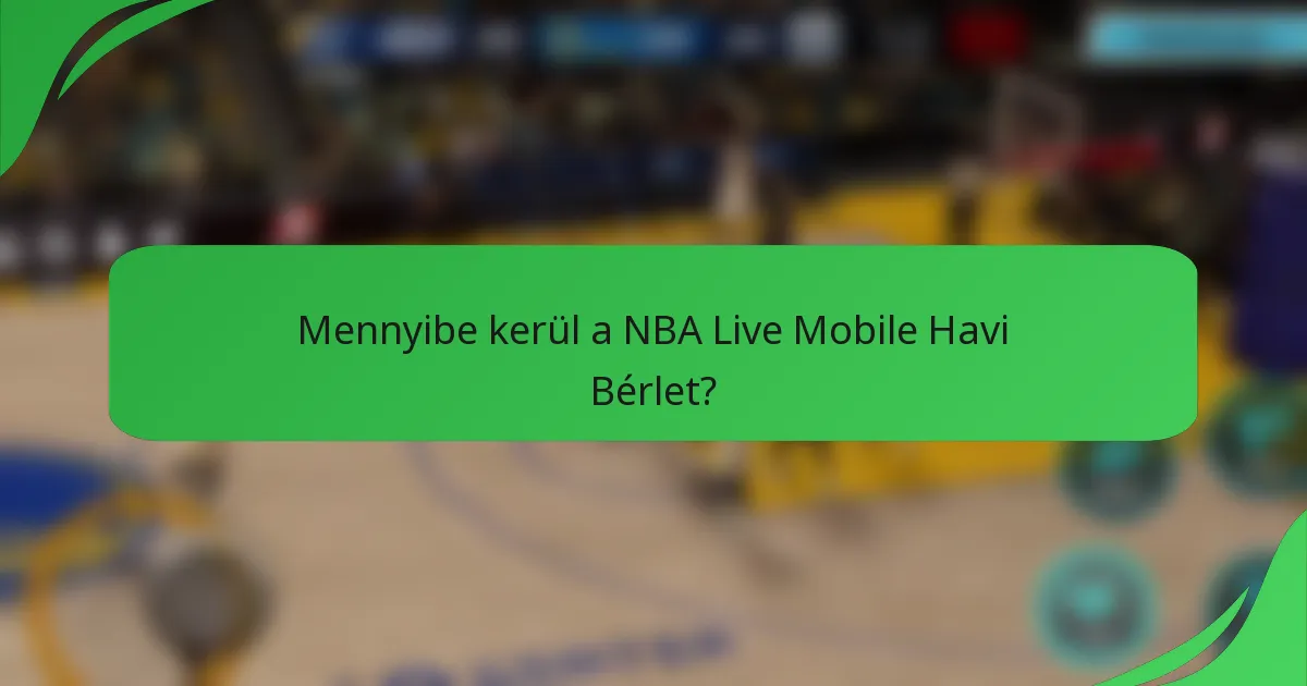 Mennyibe kerül a NBA Live Mobile Havi Bérlet?
