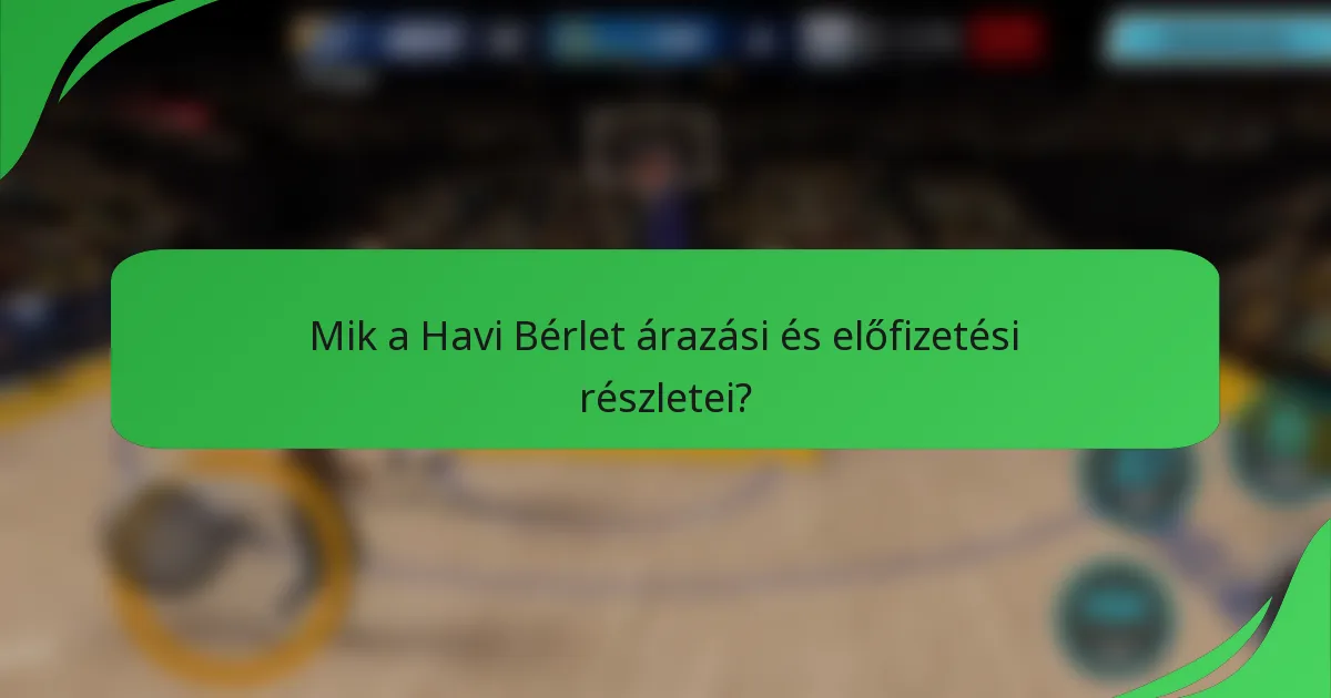 Mik a Havi Bérlet árazási és előfizetési részletei?