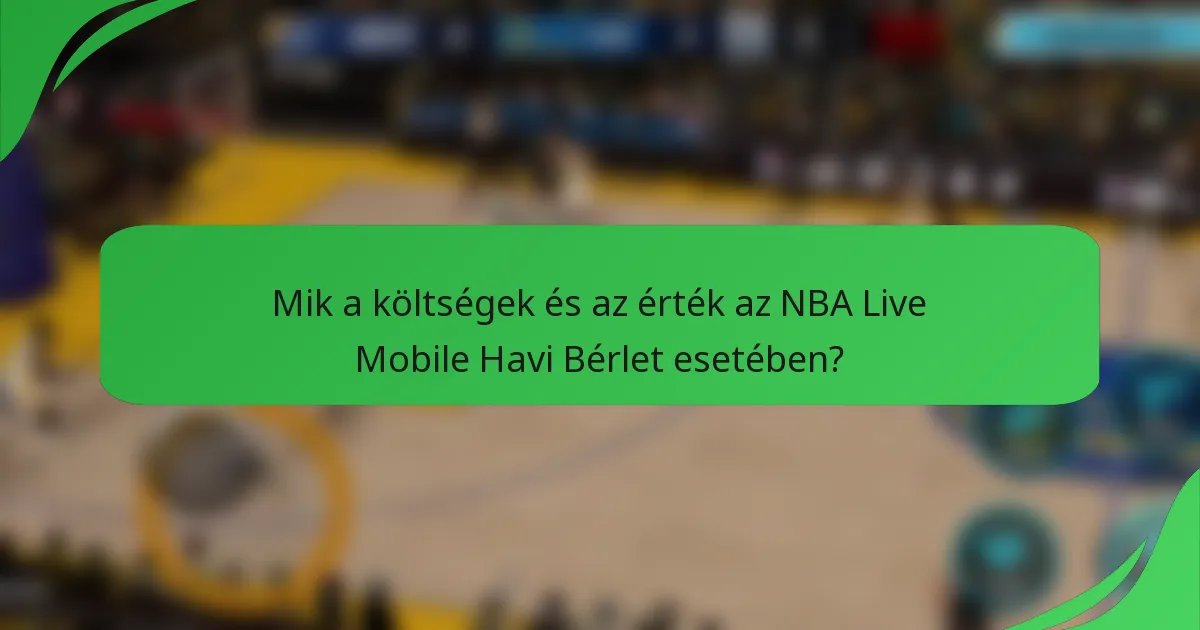 Mik a költségek és az érték az NBA Live Mobile Havi Bérlet esetében?