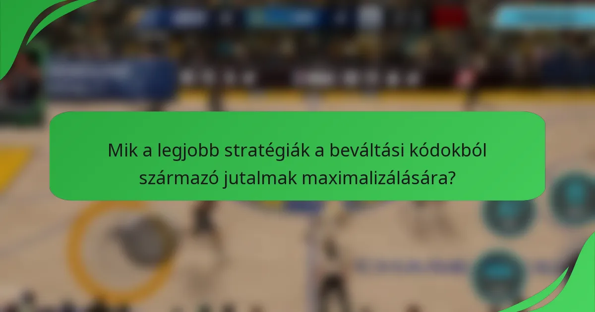 Mik a legjobb stratégiák a beváltási kódokból származó jutalmak maximalizálására?