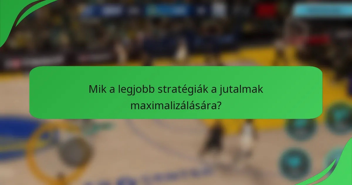 Mik a legjobb stratégiák a jutalmak maximalizálására?