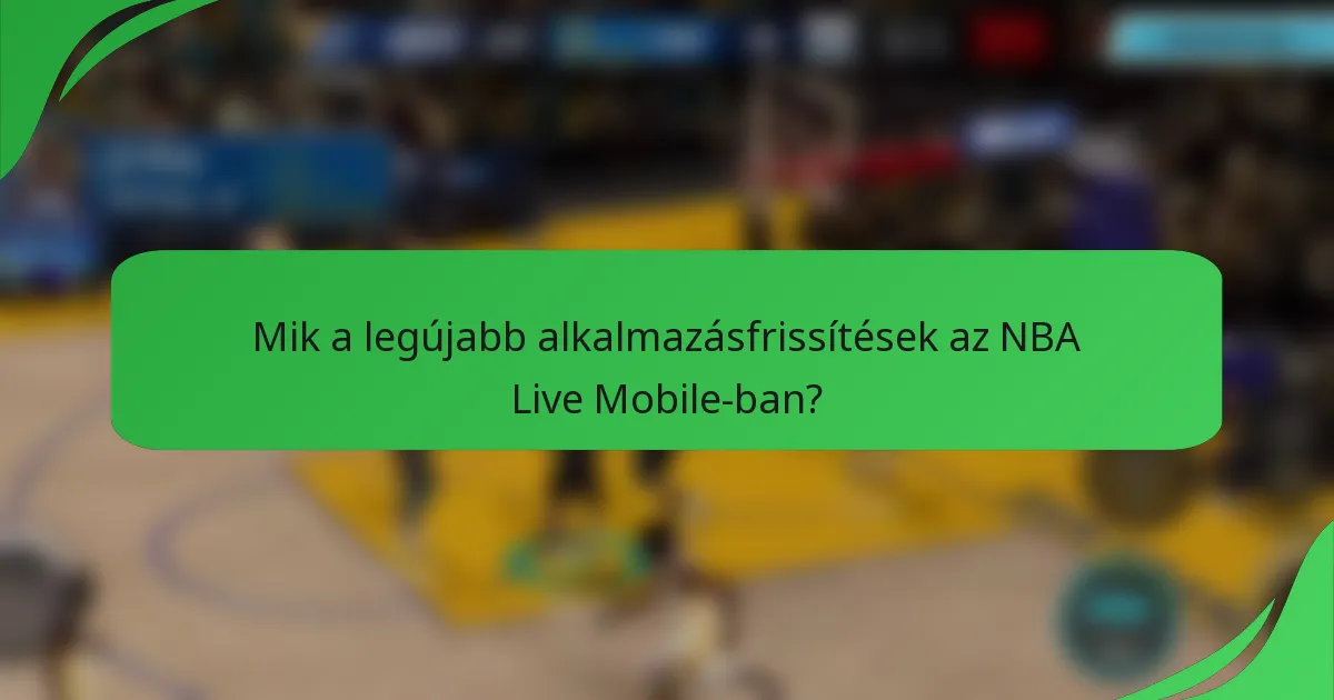 Mik a legújabb alkalmazásfrissítések az NBA Live Mobile-ban?