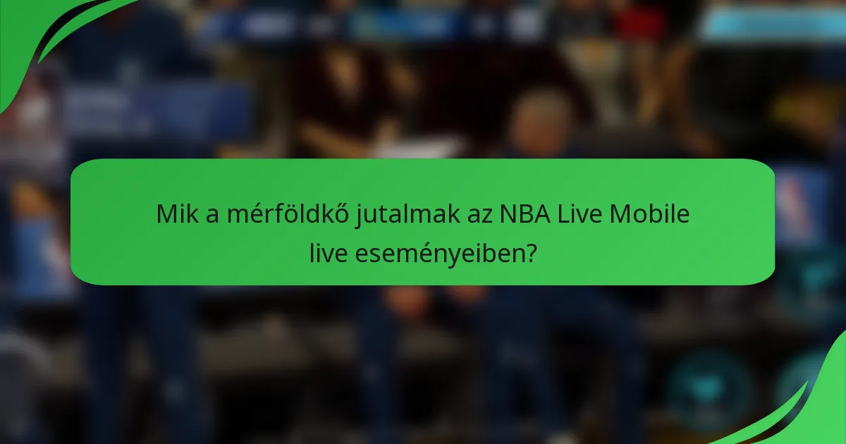Mik a mérföldkő jutalmak az NBA Live Mobile live eseményeiben?