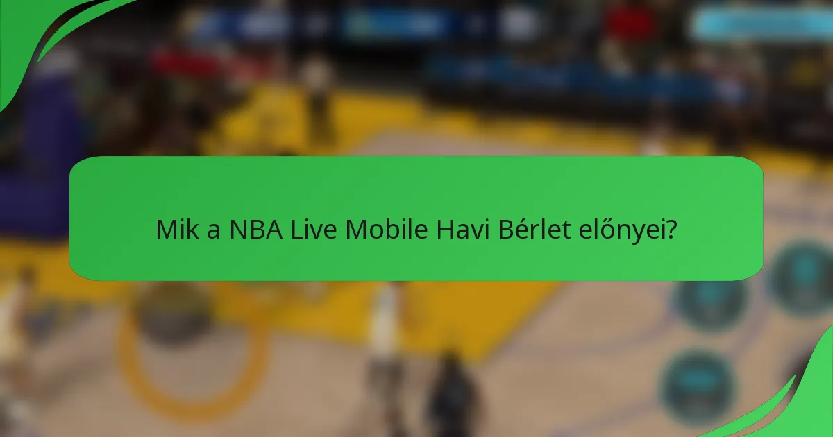 Mik a NBA Live Mobile Havi Bérlet előnyei?