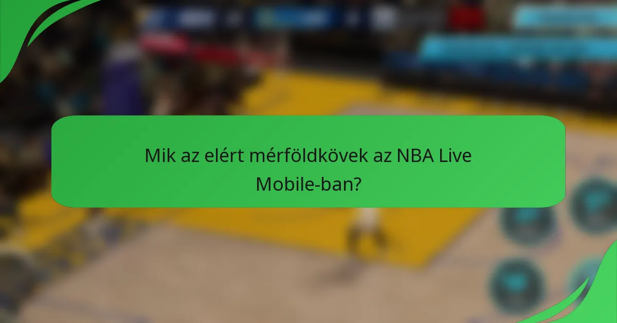 Mik az elért mérföldkövek az NBA Live Mobile-ban?