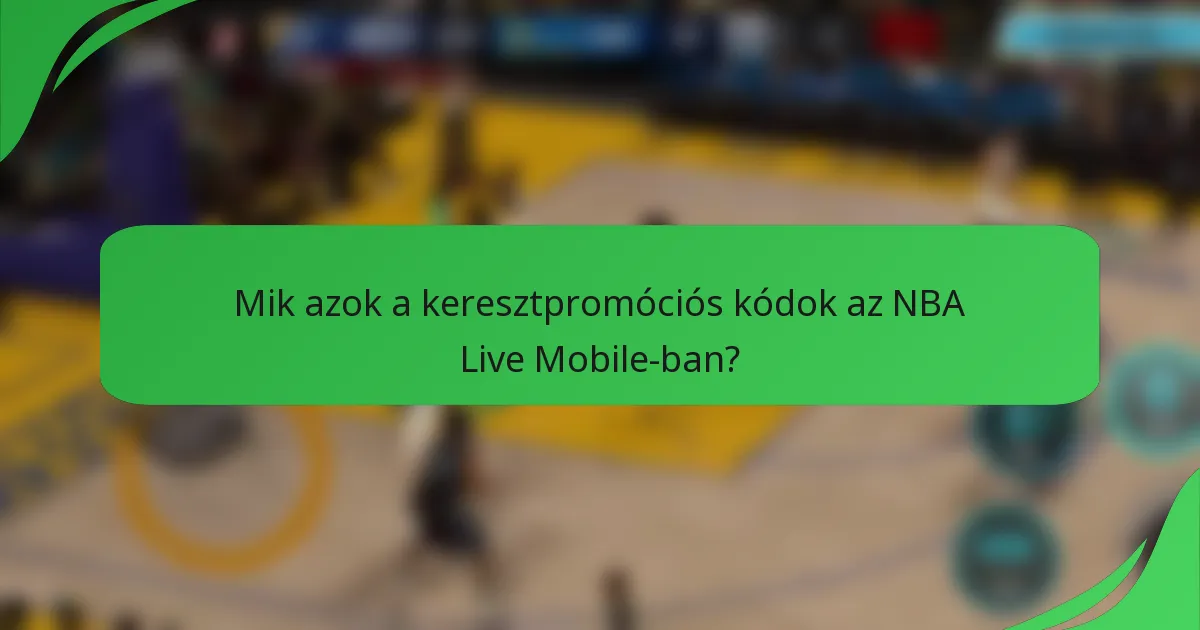 Mik azok a keresztpromóciós kódok az NBA Live Mobile-ban?