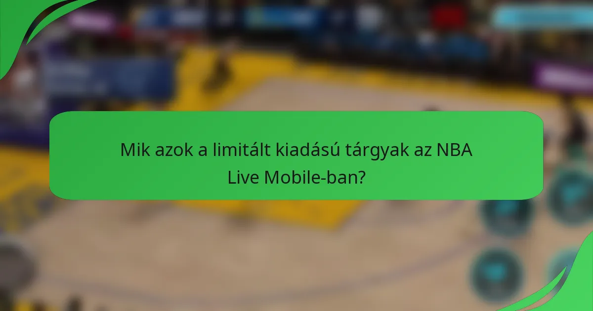 Mik azok a limitált kiadású tárgyak az NBA Live Mobile-ban?