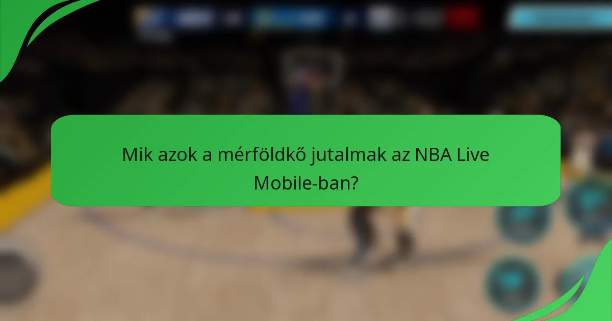 Mik azok a mérföldkő jutalmak az NBA Live Mobile-ban?