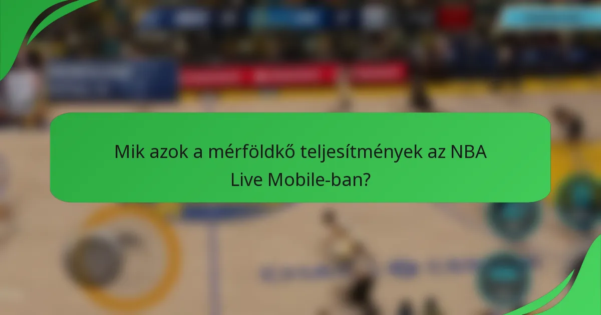 Mik azok a mérföldkő teljesítmények az NBA Live Mobile-ban?