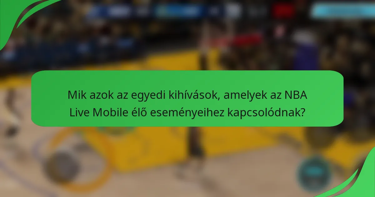 Mik azok az egyedi kihívások, amelyek az NBA Live Mobile élő eseményeihez kapcsolódnak?