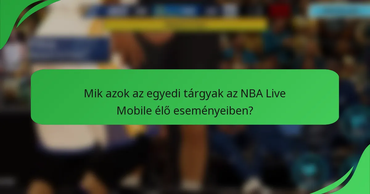 Mik azok az egyedi tárgyak az NBA Live Mobile élő eseményeiben?