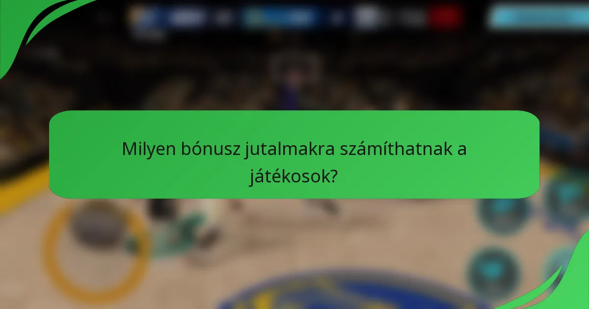 Milyen bónusz jutalmakra számíthatnak a játékosok?