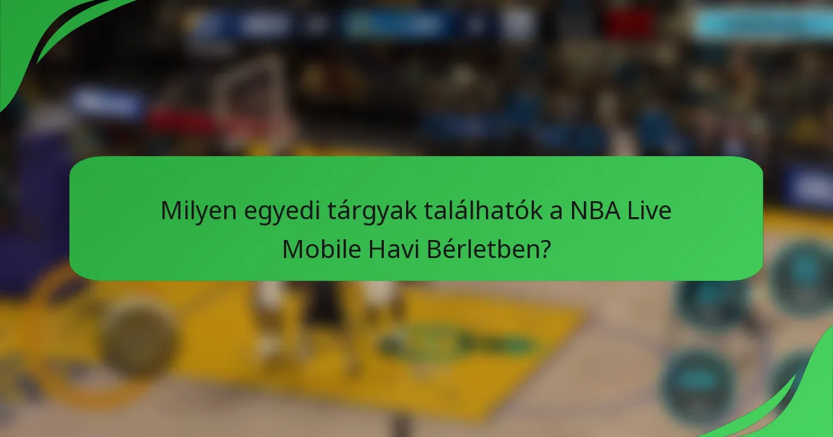 Milyen egyedi tárgyak találhatók a NBA Live Mobile Havi Bérletben?