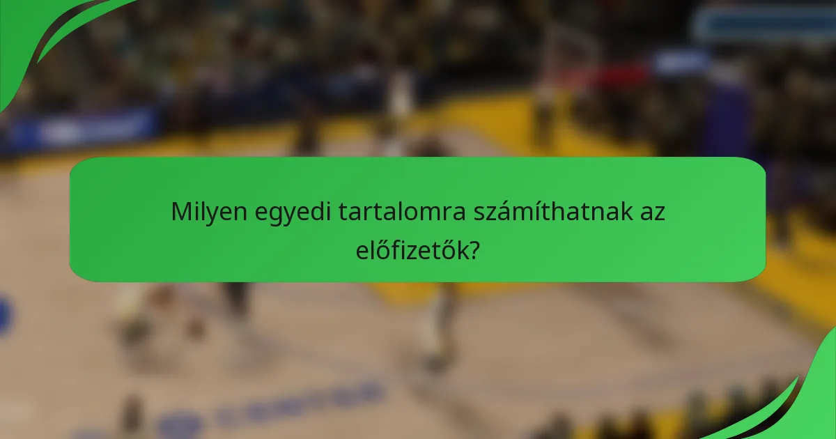 Milyen egyedi tartalomra számíthatnak az előfizetők?