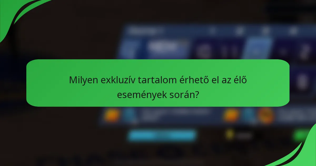 Milyen exkluzív tartalom érhető el az élő események során?