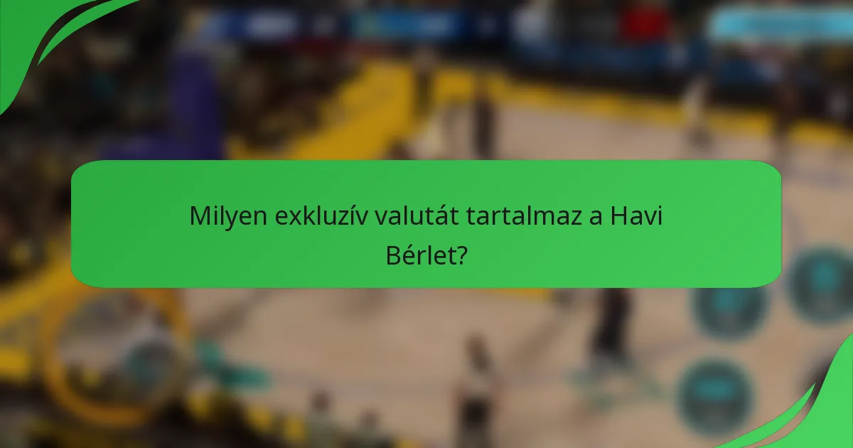 Milyen exkluzív valutát tartalmaz a Havi Bérlet?