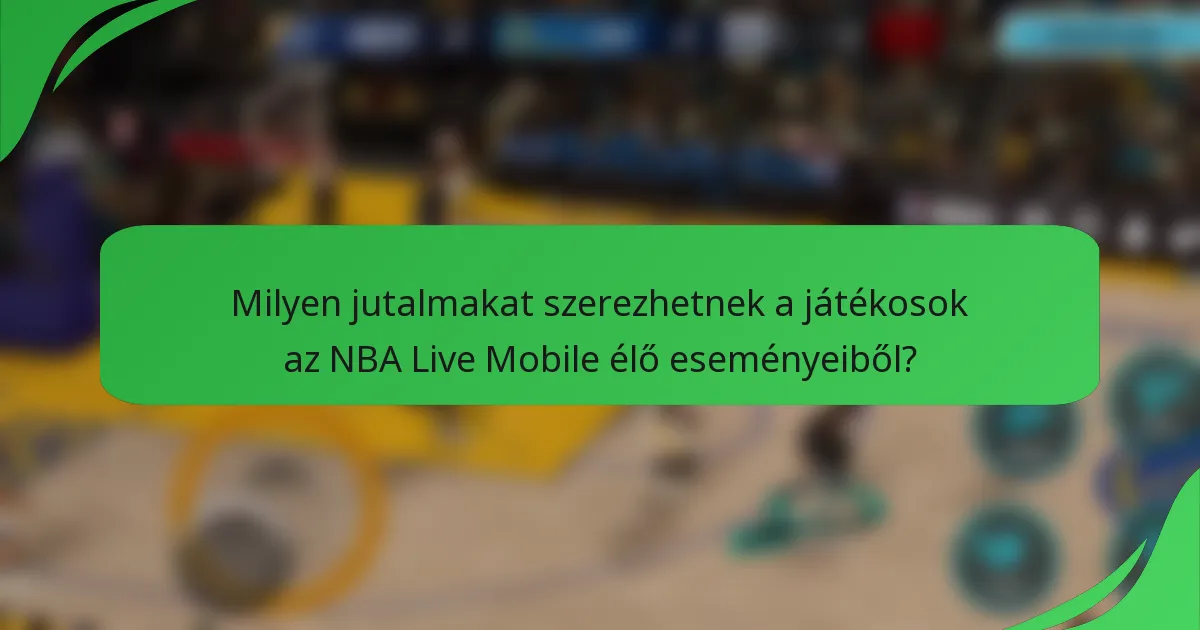Milyen jutalmakat szerezhetnek a játékosok az NBA Live Mobile élő eseményeiből?