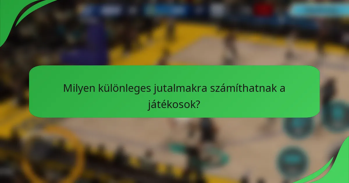 Milyen különleges jutalmakra számíthatnak a játékosok?