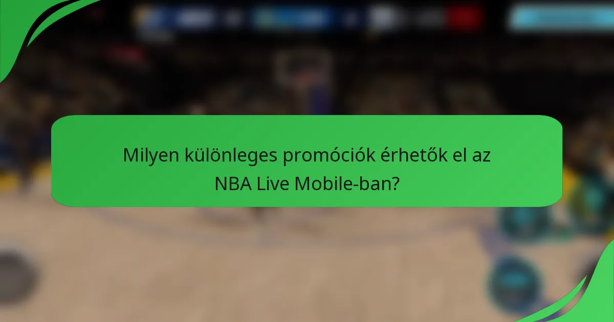 Milyen különleges promóciók érhetők el az NBA Live Mobile-ban?